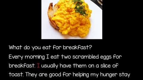 What do you eat fon breakfast?Every morning I