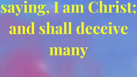 For many shall come in my name, saying, I am Christ; and shall deceive many