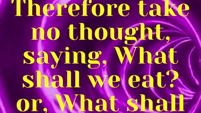 JESUS SAID... Therefore take no thought, saying, What shall we eat?
