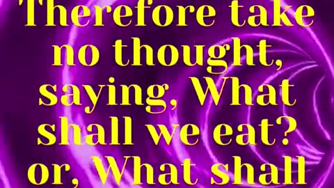 JESUS SAID... Therefore take no thought, saying, What shall we eat?