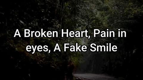 A Broken Heart, Pain in eyes, A Fake Smile