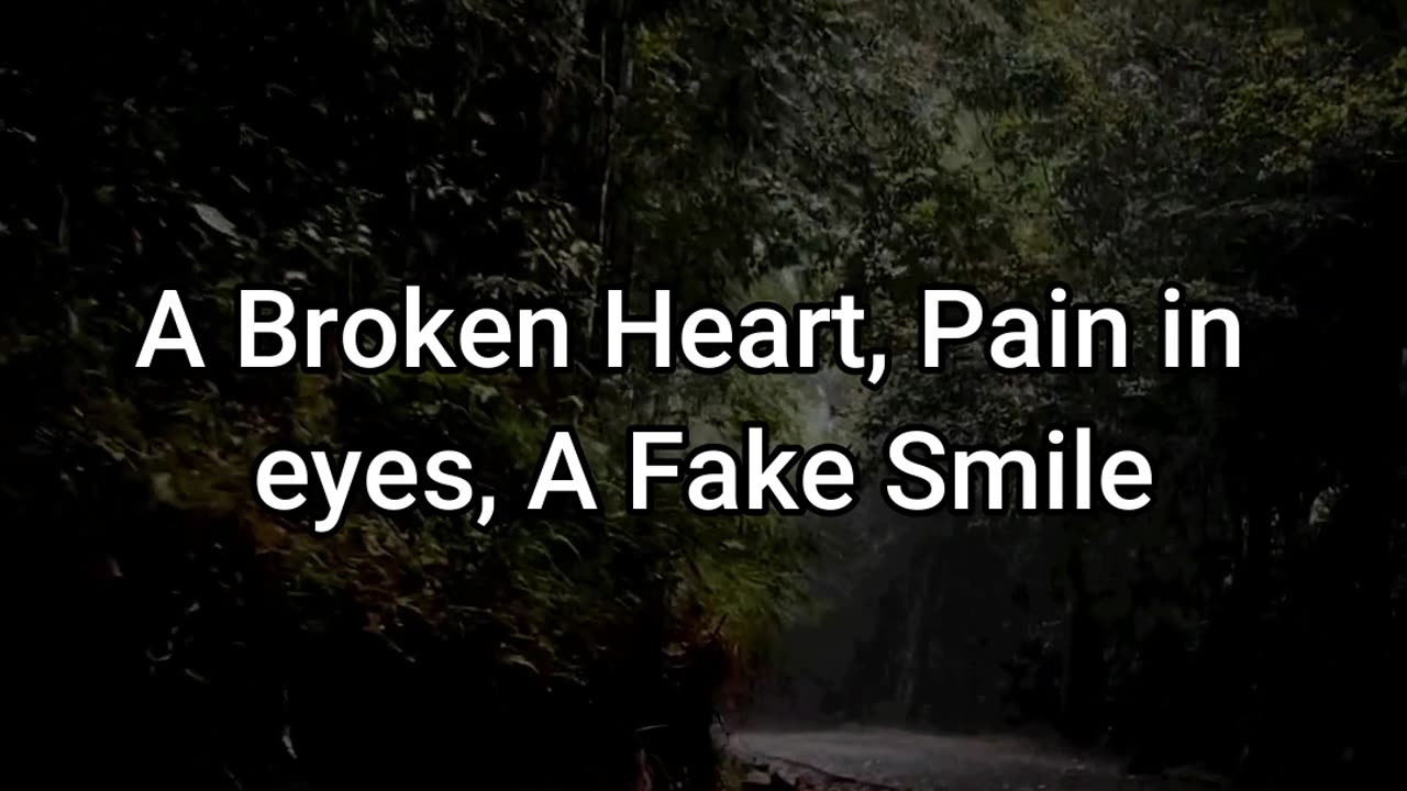 A Broken Heart, Pain in eyes, A Fake Smile