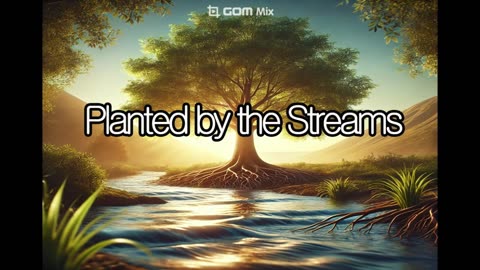 Planted by the Streams