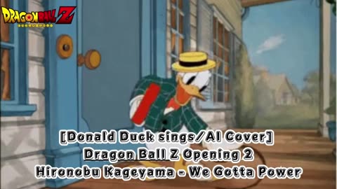 [Donald Duck sings/AI Cover] Dragon Ball Z Opening 2 | Hironobu Kageyama - We Gotta Power