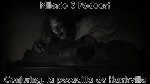 Conjuring, la pesadilla de Harrisville - Milenio 3 Podcast