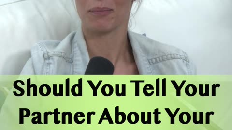 Should You Tell Your Partner About Your Past Relationships?