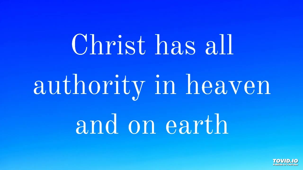 Christ has all authority in heaven and on earth