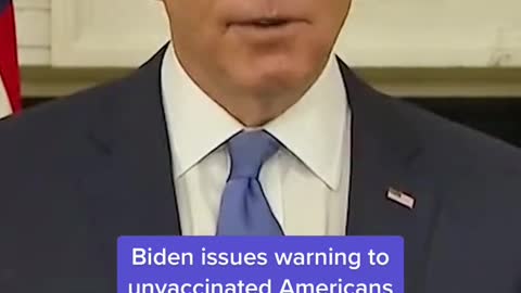 Biden issues warning to unvaccinated Americans