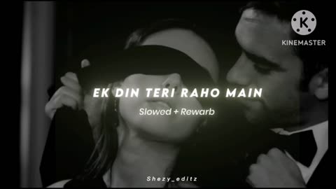 Ek din teri raho main (slowed and reverb)