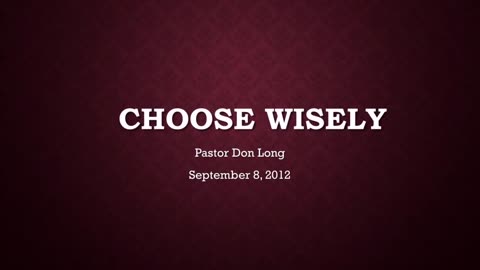 Choose Wisely (September 8, 2012)