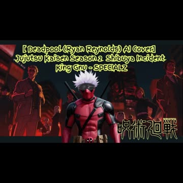 [Deadpool sings/AI Cover] Jujutsu Kaisen Season 2 Opening 2 King Gnu - SPECIALZ