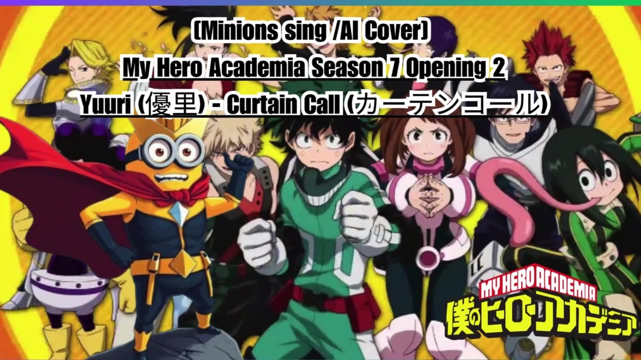 [Minions sing/AI Cover] My Hero Academia Season 7 OP 2 | Yuuri (優里) - Curtain Call (カーテンコール)