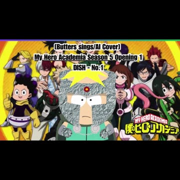 [Butters sings/AI Cover] My Hero Academia Season 5 Opening 1 DISH - No.1