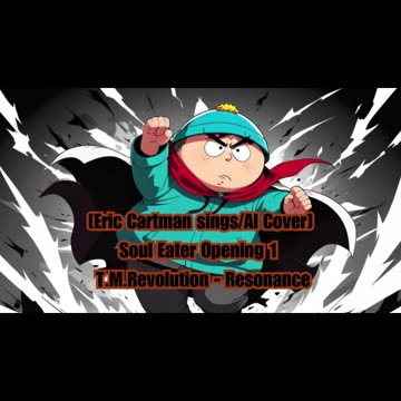 [Eric Cartman sings/AI Cover] Soul Eater Opening 1 T.M.Revolution - Resonance