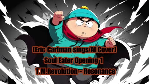 [Eric Cartman sings/AI Cover] Soul Eater Opening 1 T.M.Revolution - Resonance