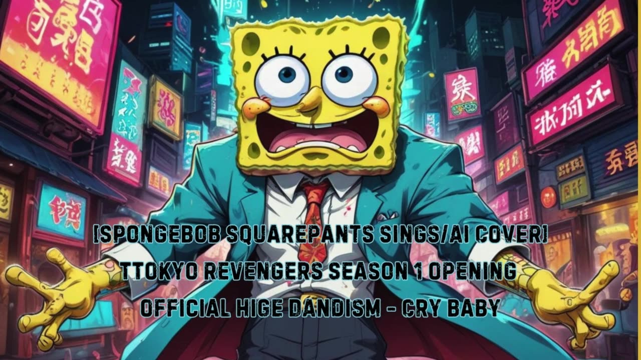 [SpongeBob Squarepants sings/AICover] Tokyo Revengers Season 1 OP 1 Official HiGE DANdism - Cry Baby