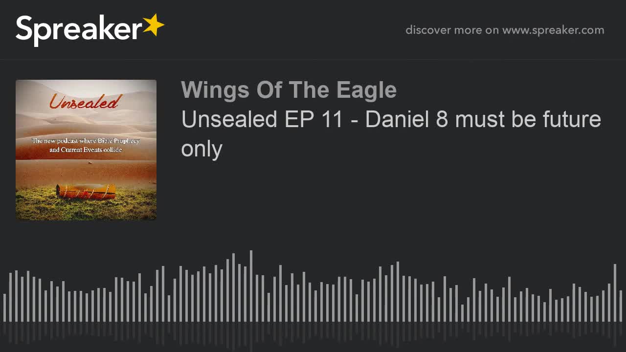 Unsealed EP 11: Daniel 8 must be future only