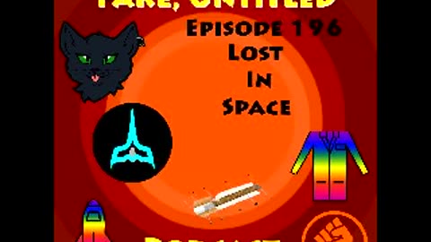 Fake, Untitled Podcast: Episode 196 - Lost In Space