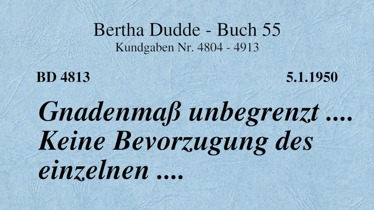 BD 4813 - GNADENMASS UNBEGRENZT .... KEINE BEVORZUGUNG DES EINZELNEN ....