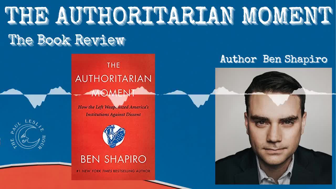 “The Authoritarian Moment” by Ben Shapiro — the book review (audio)