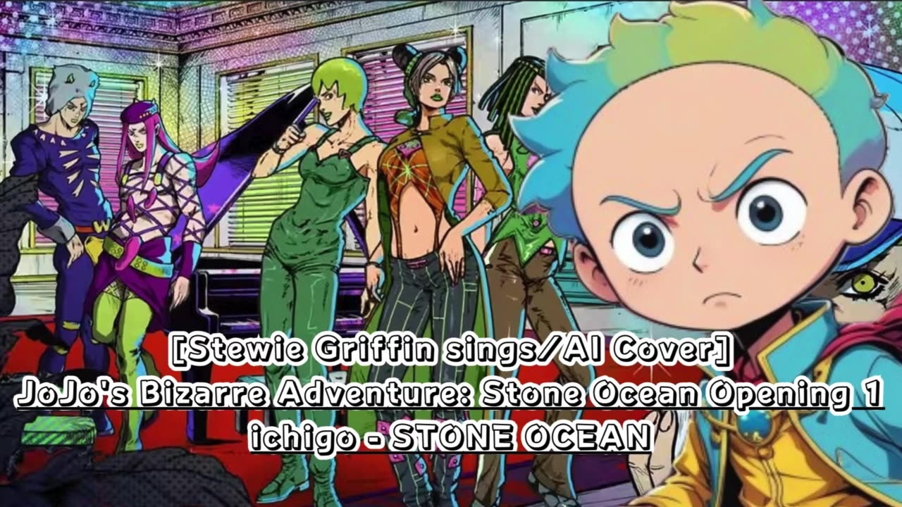 [Stewie Griffin AI Cover] JoJo's Bizarre Adventure: STONE OCEAN OP 1 ichigo - STONE OCEAN