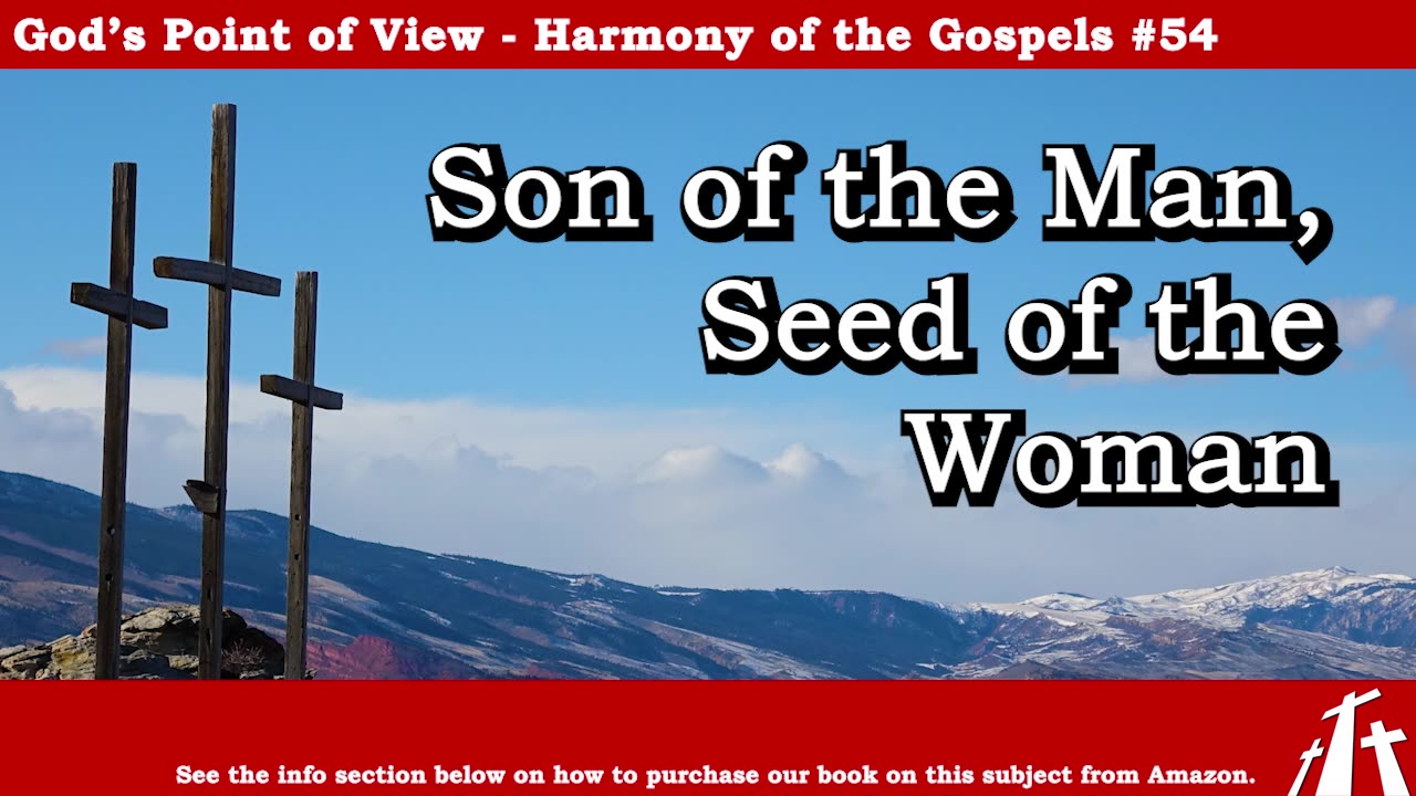 Harmony of the Gospels #54 - Son of the Man, Seed of the Woman || BIBLE TEACHING GOSPEL