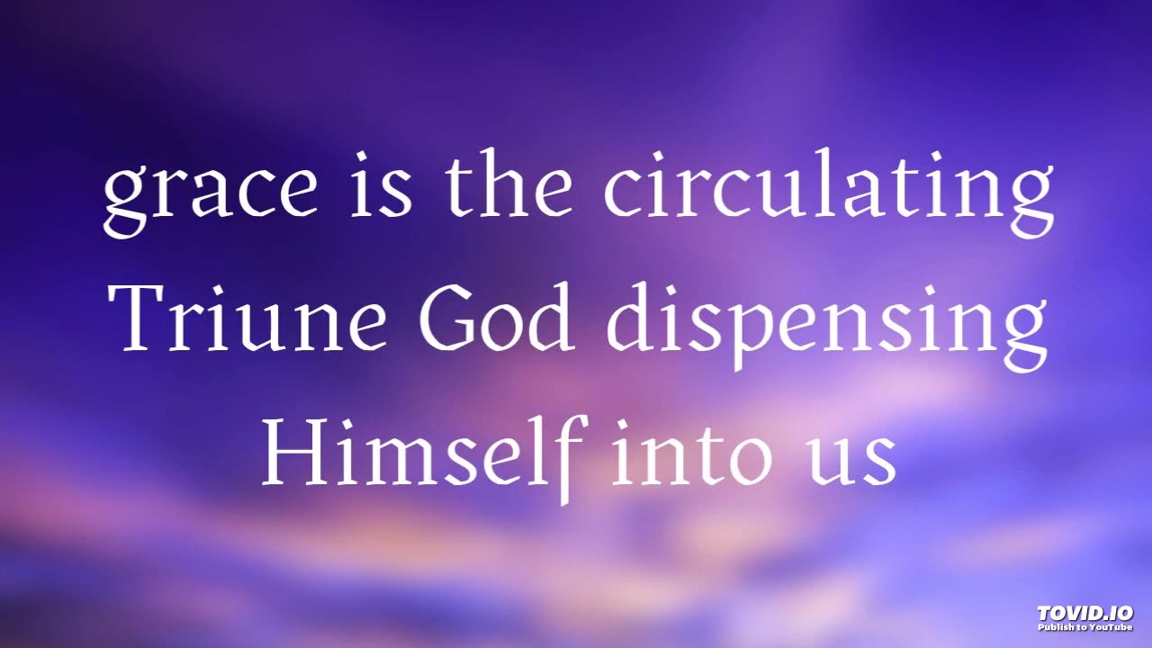 grace is the circulating Triune God dispensing Himself into us