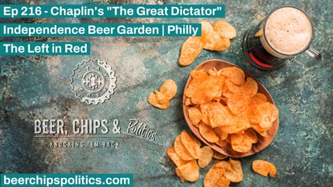 Ep 216 - Independence Beer Garden | Philly - Chaplin's "The Great Dictator" - The Left In Red