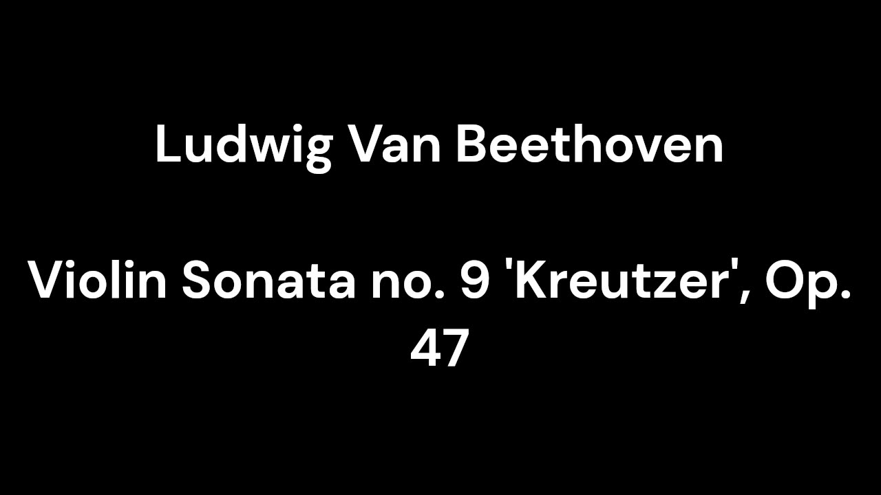 Beethoven - Violin Sonata no. 9 'Kreutzer', Op. 47