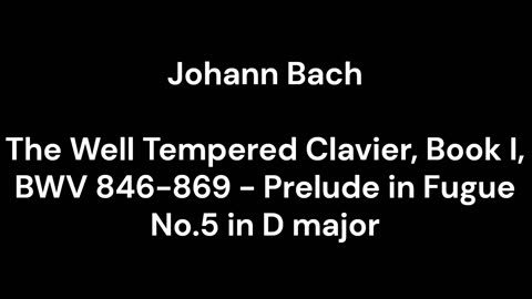 The Well Tempered Clavier, Book I, BWV 846-869 - Prelude in Fugue No.5 in D major