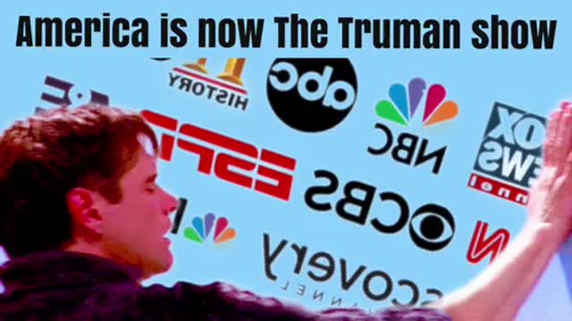 America is now the Truman show