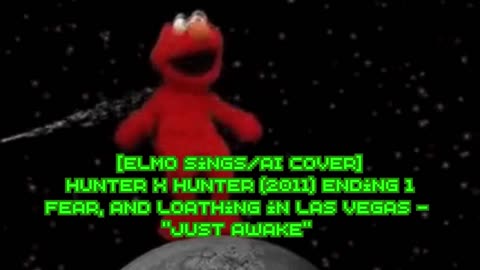 [Elmo sings/AI Cover] Hunter x Hunter 2011 ED 1 Fear & Loathing in LasVegas - Just Awake