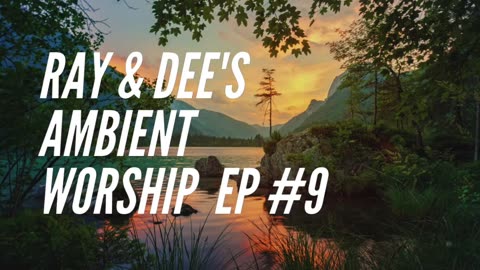 Ray & Dee's Ambient Worship #9