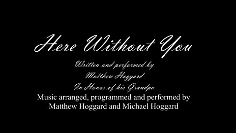 "Here Without You" - WRITTEN AND SUNG BY MATTHEW HOGGARD