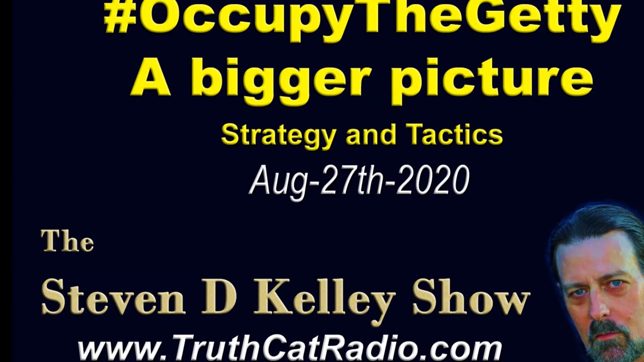 OccupyTheGetty, Bigger Picture, The Steven D Kelley Show Aug-27-2020