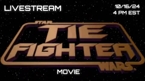 TIE FIghter Movie 10/16/24 @4PM EST