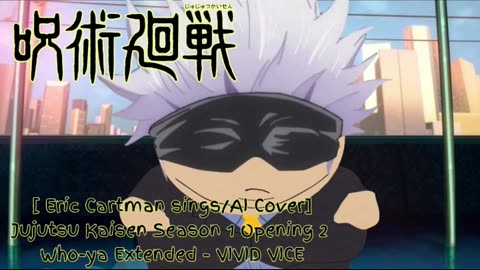 [Eric Cartman AI Cover] Jujutsu Kaisen Season 1 OP 2 Who-ya Extended - VIVID VICE