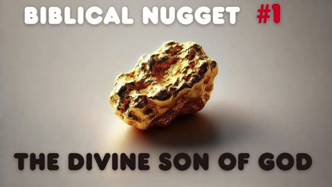 Biblical Nugget #1 The Divine Son of God