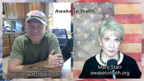 Gil Maza, Border Watch Daily - With Awake To Truth Podcast