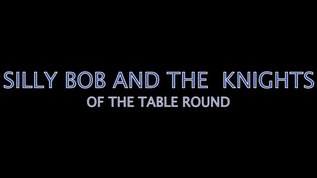 SILLY BOB - KNIGHTS OF THE TABLE ROUND