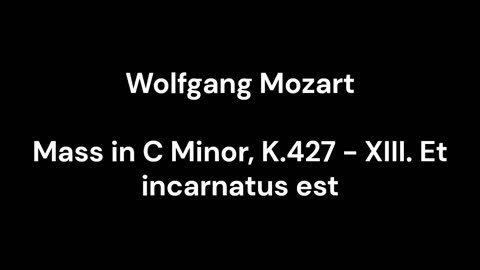 Mass in C Minor, K.427 - XIII. Et incarnatus est
