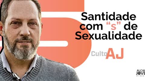 Culto AJ Santidade com S de Sexualidade