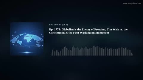 Globalism’s the Enemy of Freedom, Tim Walz vs. the Constitution & the First Washington Monument