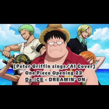 [Peter Griffin sings/AI Cover] One Piece Opening 23 Da-iCE - DREAMIN' ON