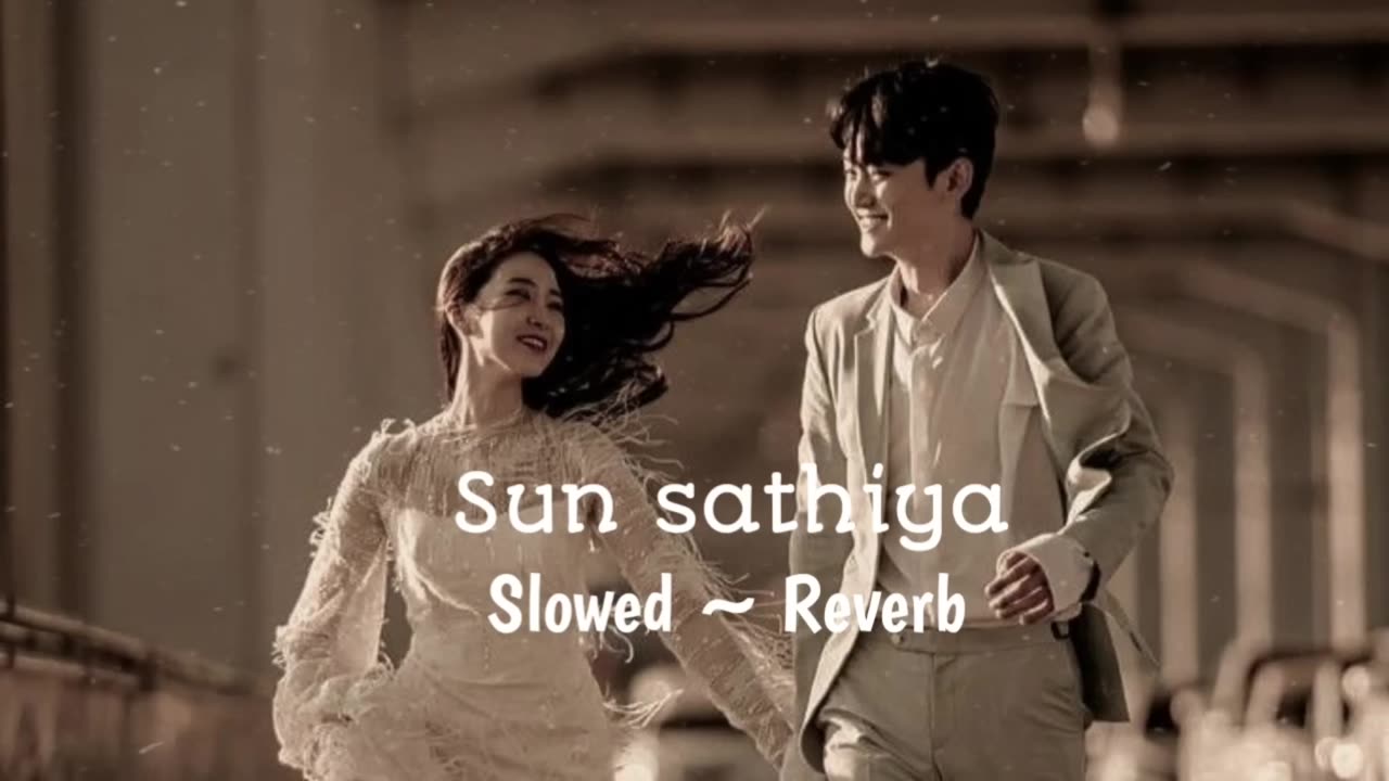 Sun sathiya song (Slowed And Reverb)