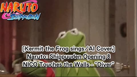 [Kermit the Frog sings/AI Cover] Naruto: Shippuden Opening 8 NICO Touches the Walls - Diver