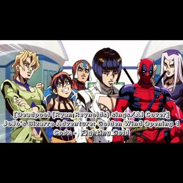 [Deadpool sings/AI Cover] JoJo's Bizarre Adventure: Golden Wind Opening 1 Coda - Fighting Gold