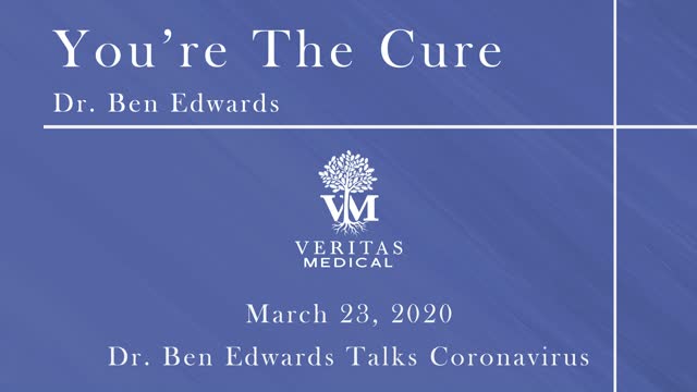 You're The Cure, March 23, 2020 - Dr. Ben Edwards on the Coronavirus