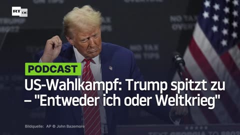 US-Wahlkampf: Trump spitzt zu – "Entweder ich oder Weltkrieg"