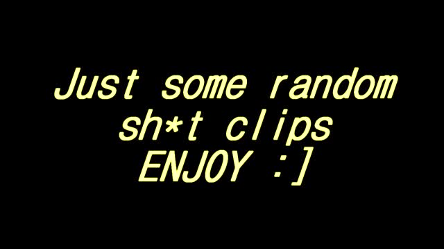 Just random clips :]